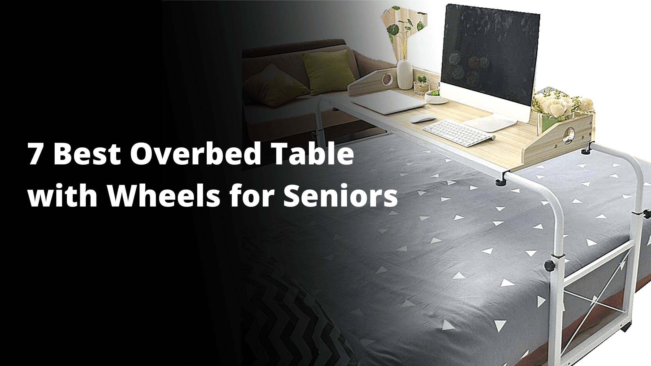 7 Best Overbed Table with Wheels for Seniors May 2023 Review