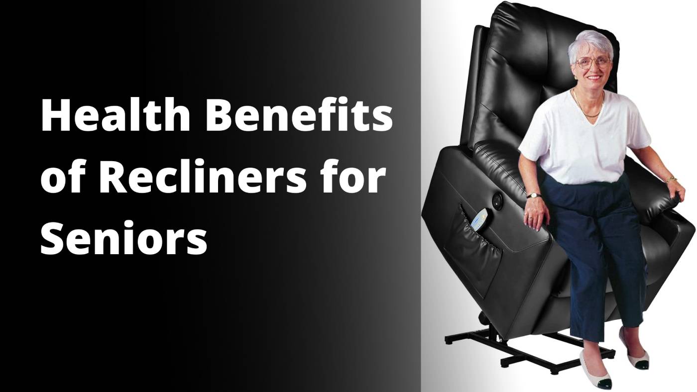 What are the health benefits of recliner chairs for seniors?