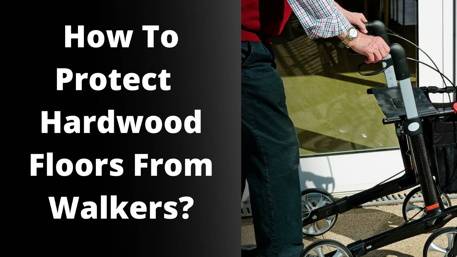 How To Protect Hardwood Floors From Walker Wheels?