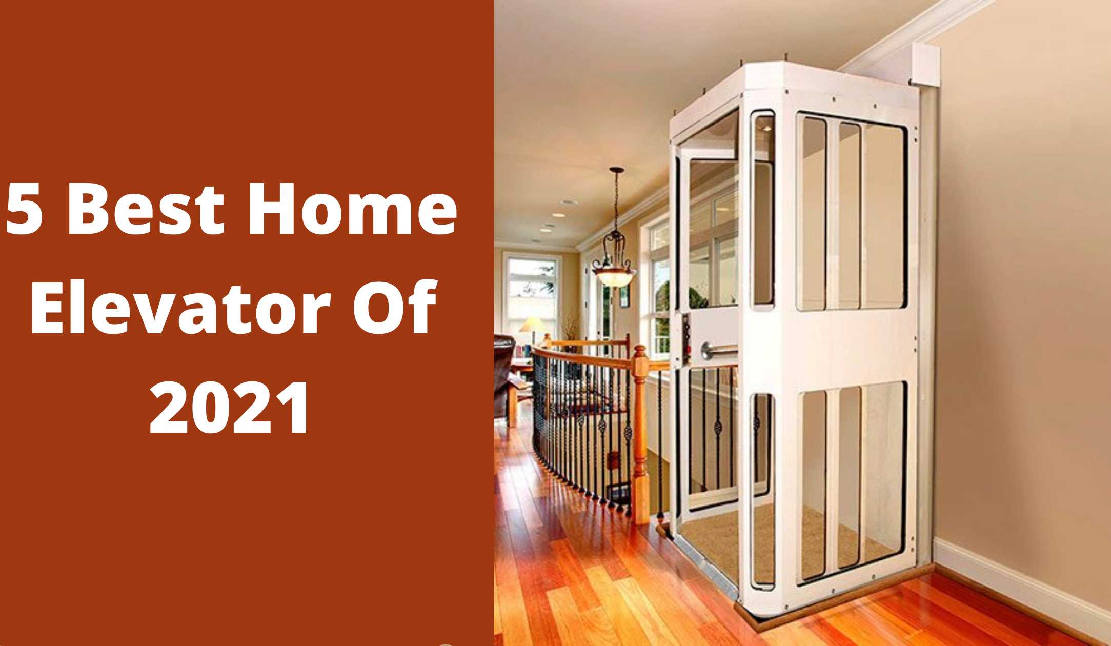5 Best Home Elevator for senior (2022) Buying Guide