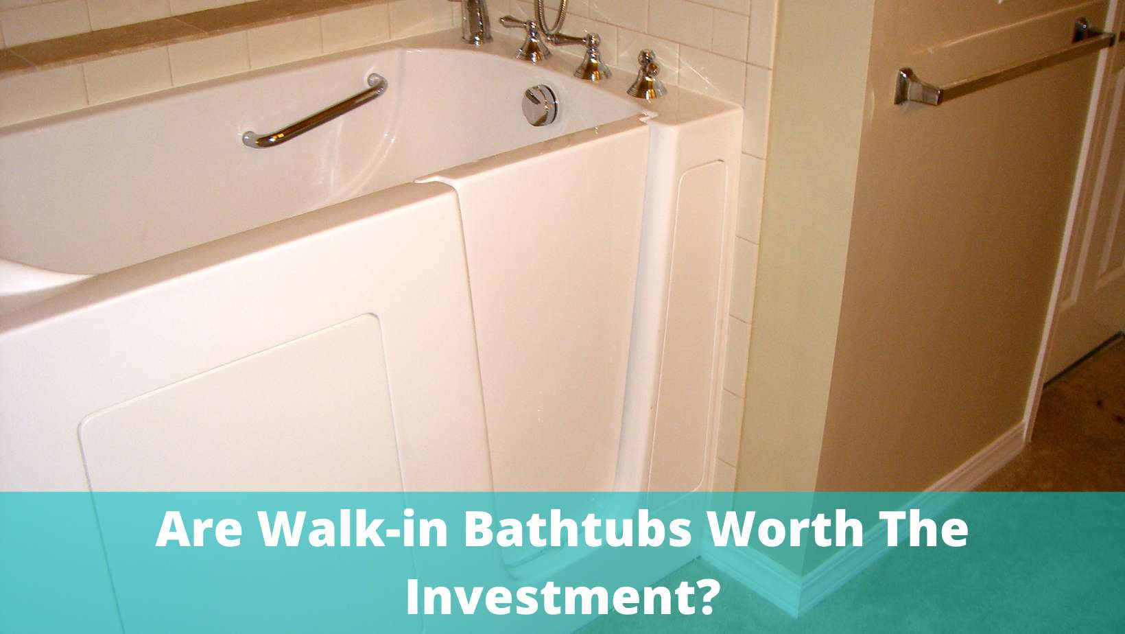 Are WalkIn Bathtubs Worth The Investment?
